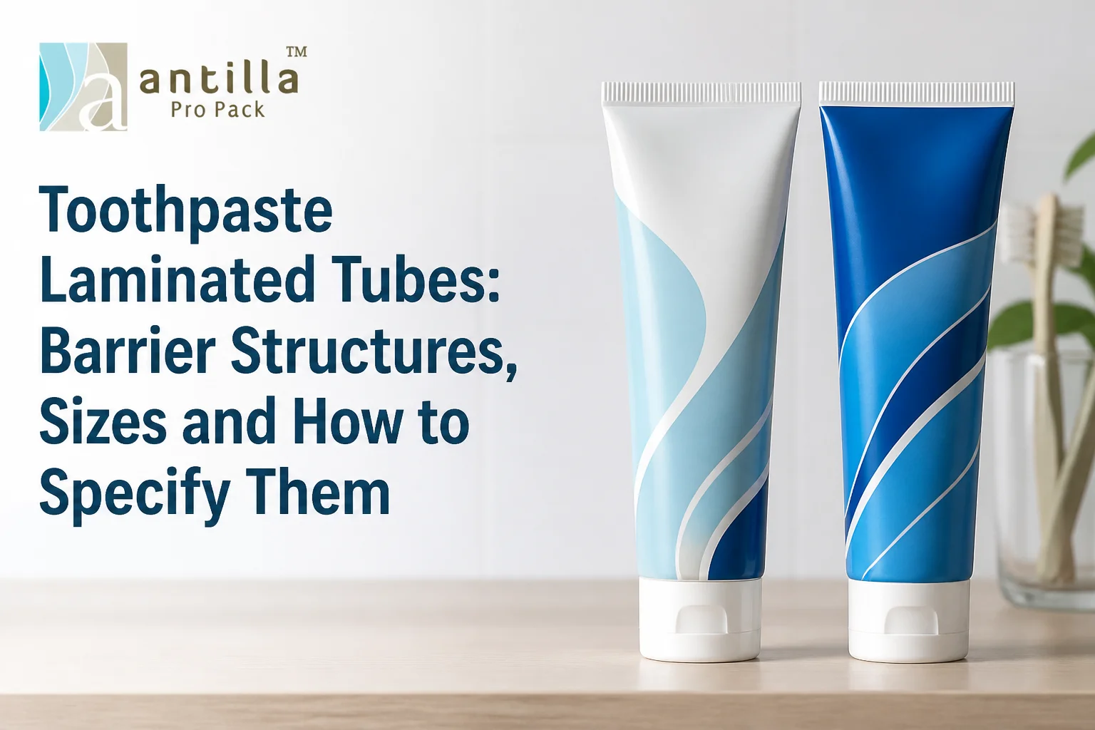 Toothpaste Laminated Tubes: Barrier Structures, Sizes and How to Specify Them
